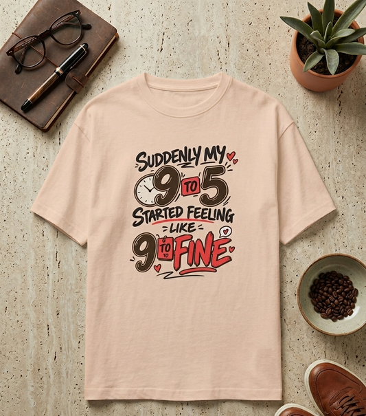 9 to 5 started feeling like 9 to fine Unisex Classic Crew 100% cotton T-Shirt